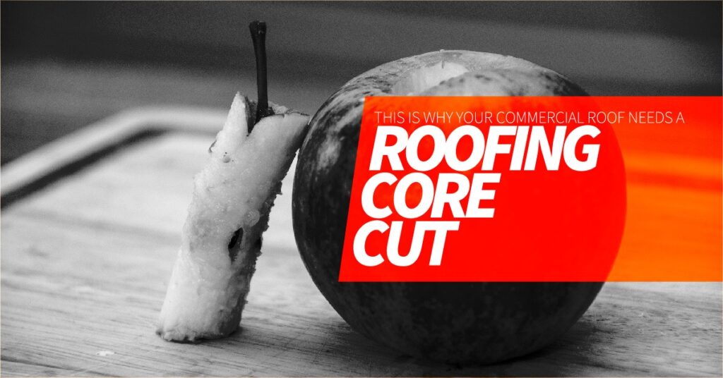 This Is Why Your Commercial Roof Needs A Roofing Core Cut